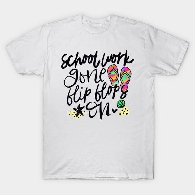 School work gone flip flops on, summer, schools out, teacher, gift, T-Shirt by Sheila’s Studio